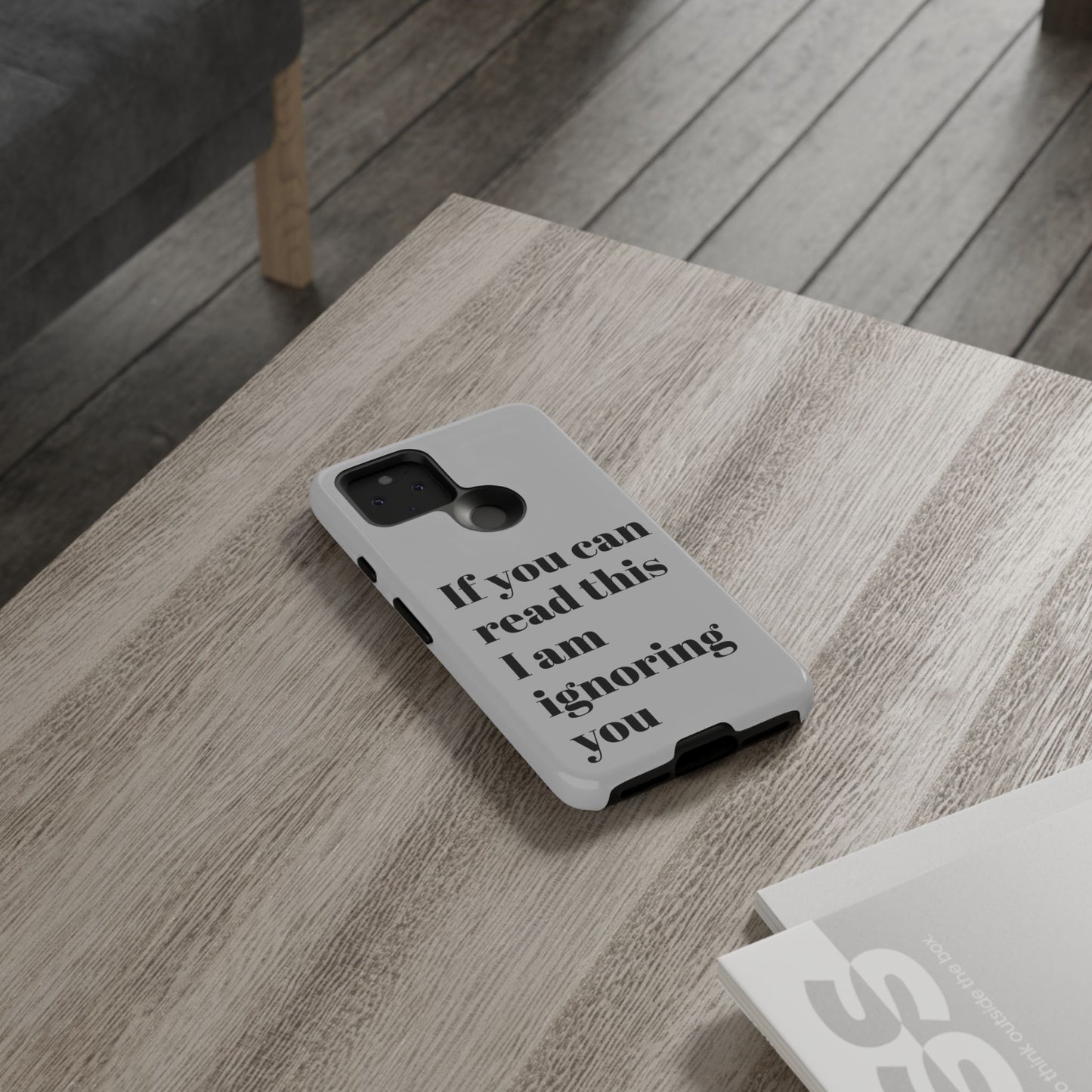 If You Can Read This I Am Ignoring You — Funny Phone Case