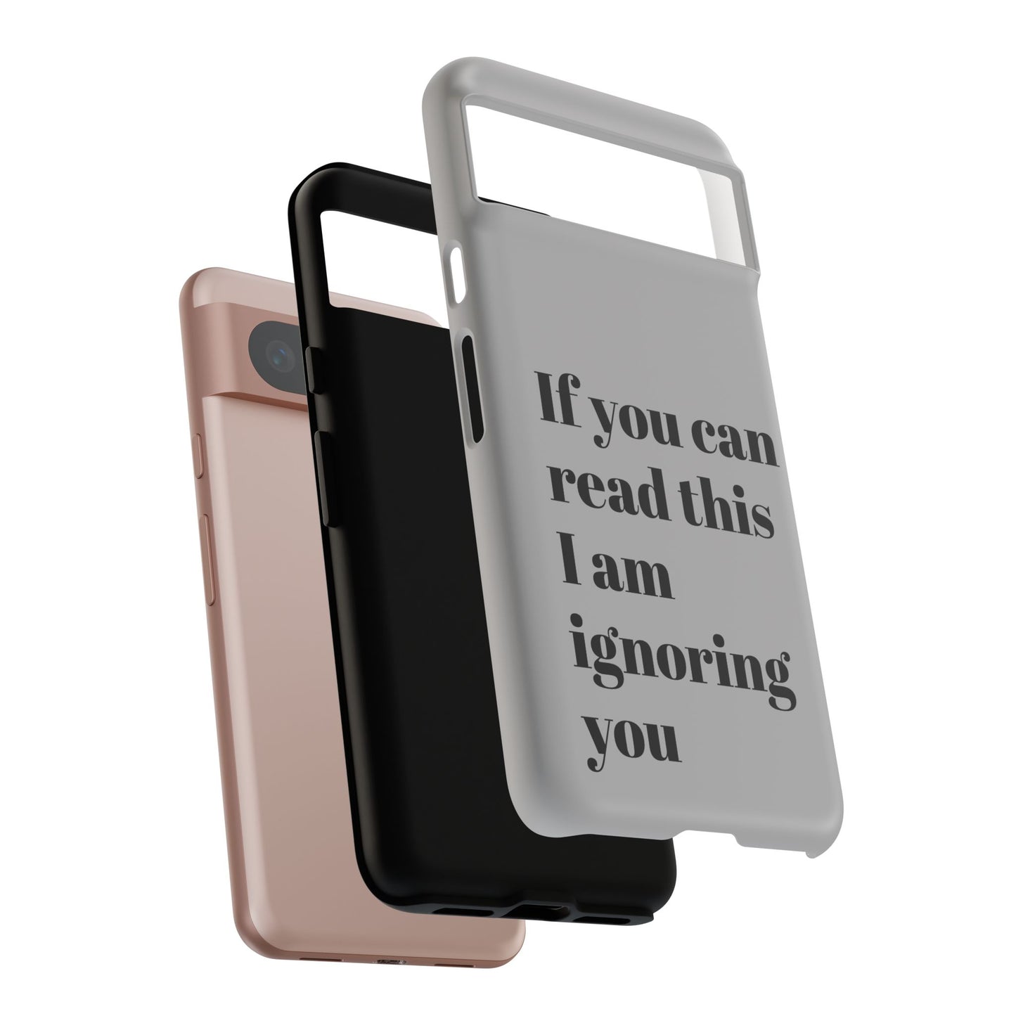 If You Can Read This I Am Ignoring You — Funny Phone Case
