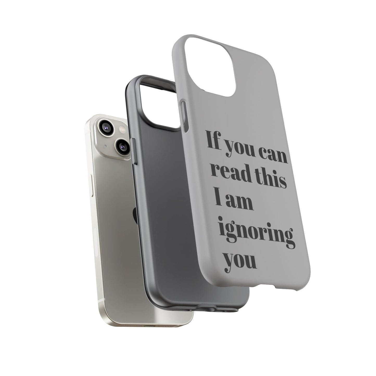 If You Can Read This I Am Ignoring You — Funny Phone Case