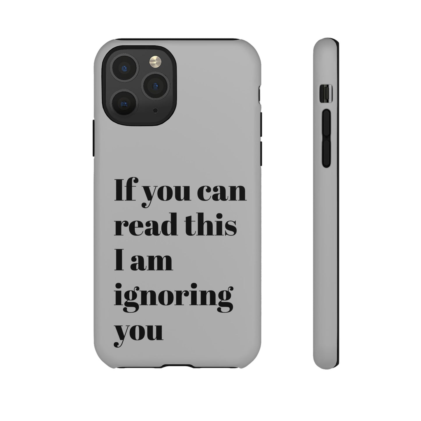 If You Can Read This I Am Ignoring You — Funny Phone Case