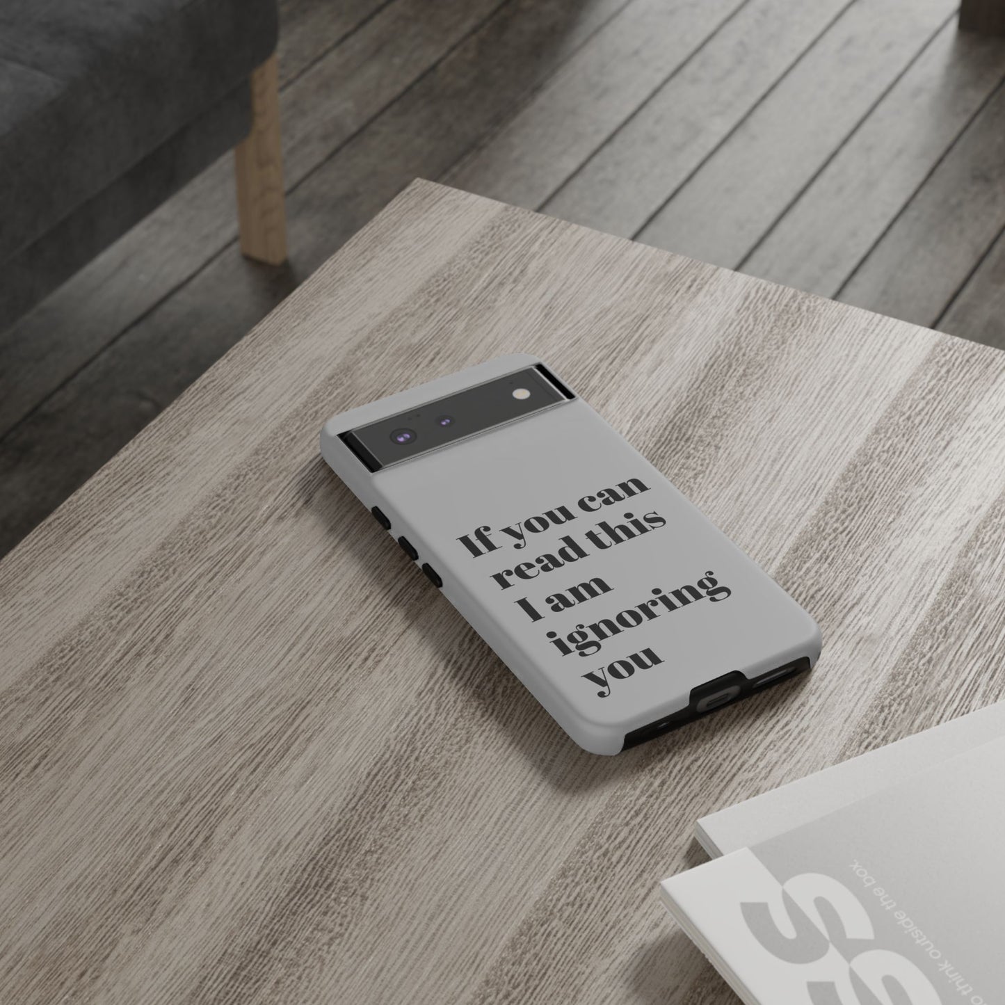 If You Can Read This I Am Ignoring You — Funny Phone Case