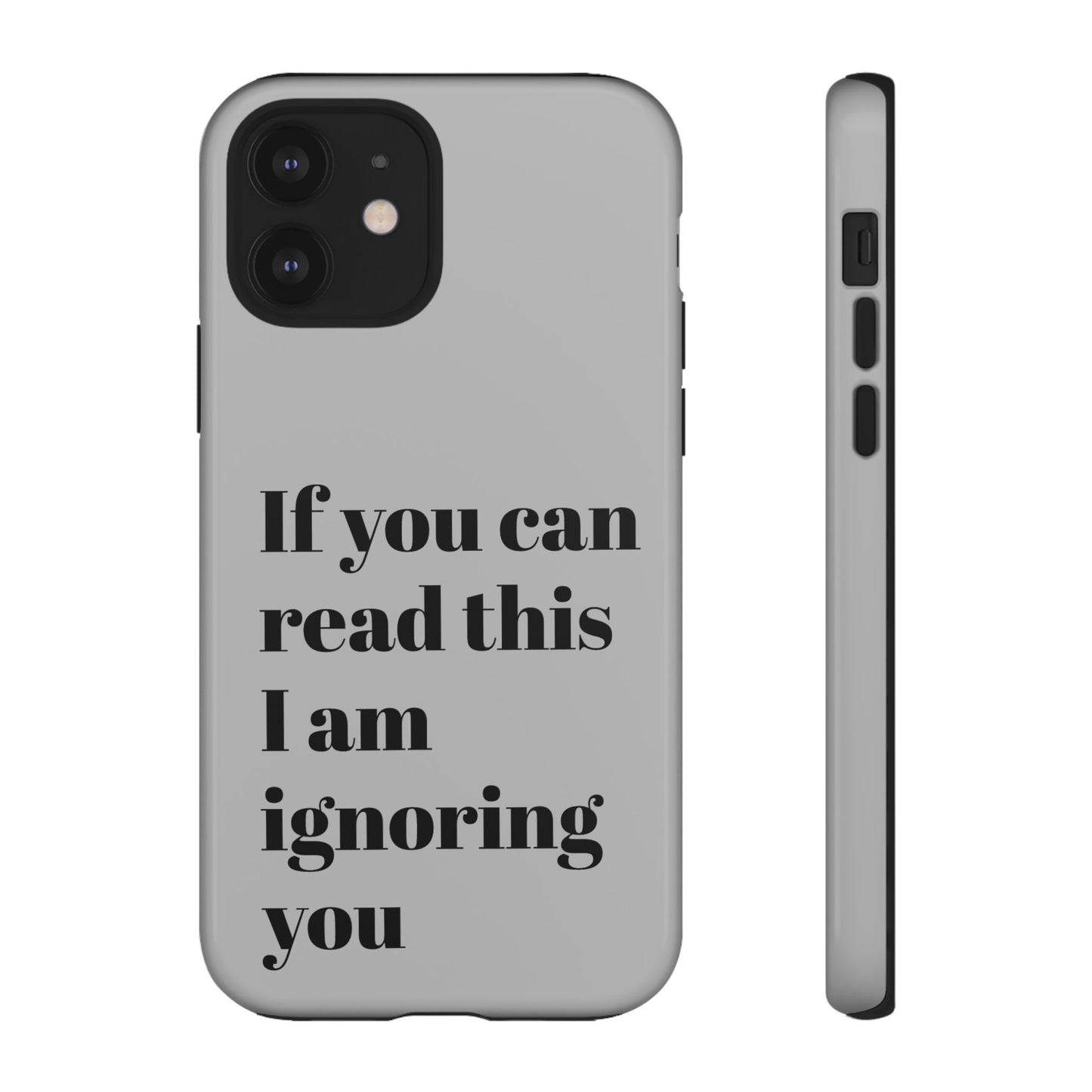If You Can Read This I Am Ignoring You — Funny Phone Case