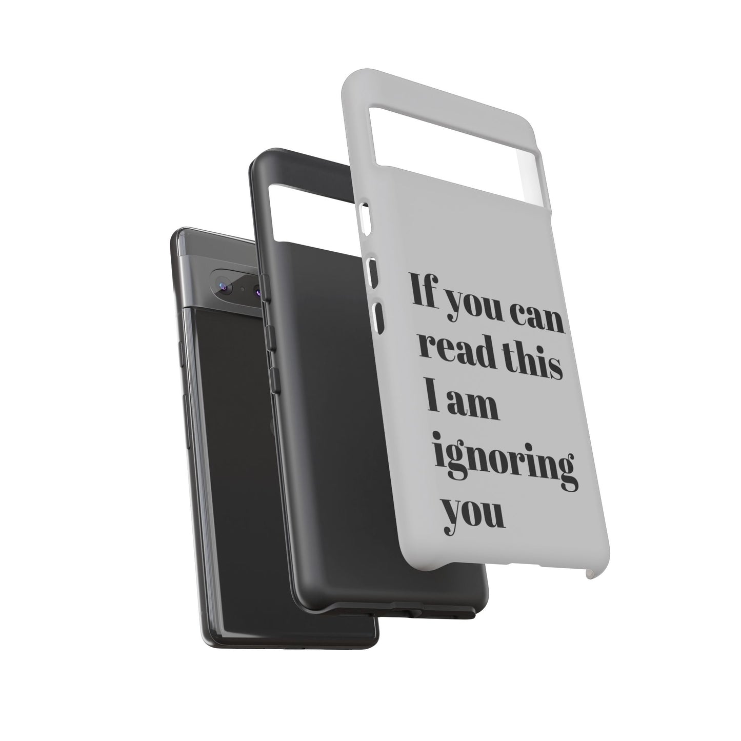 If You Can Read This I Am Ignoring You — Funny Phone Case