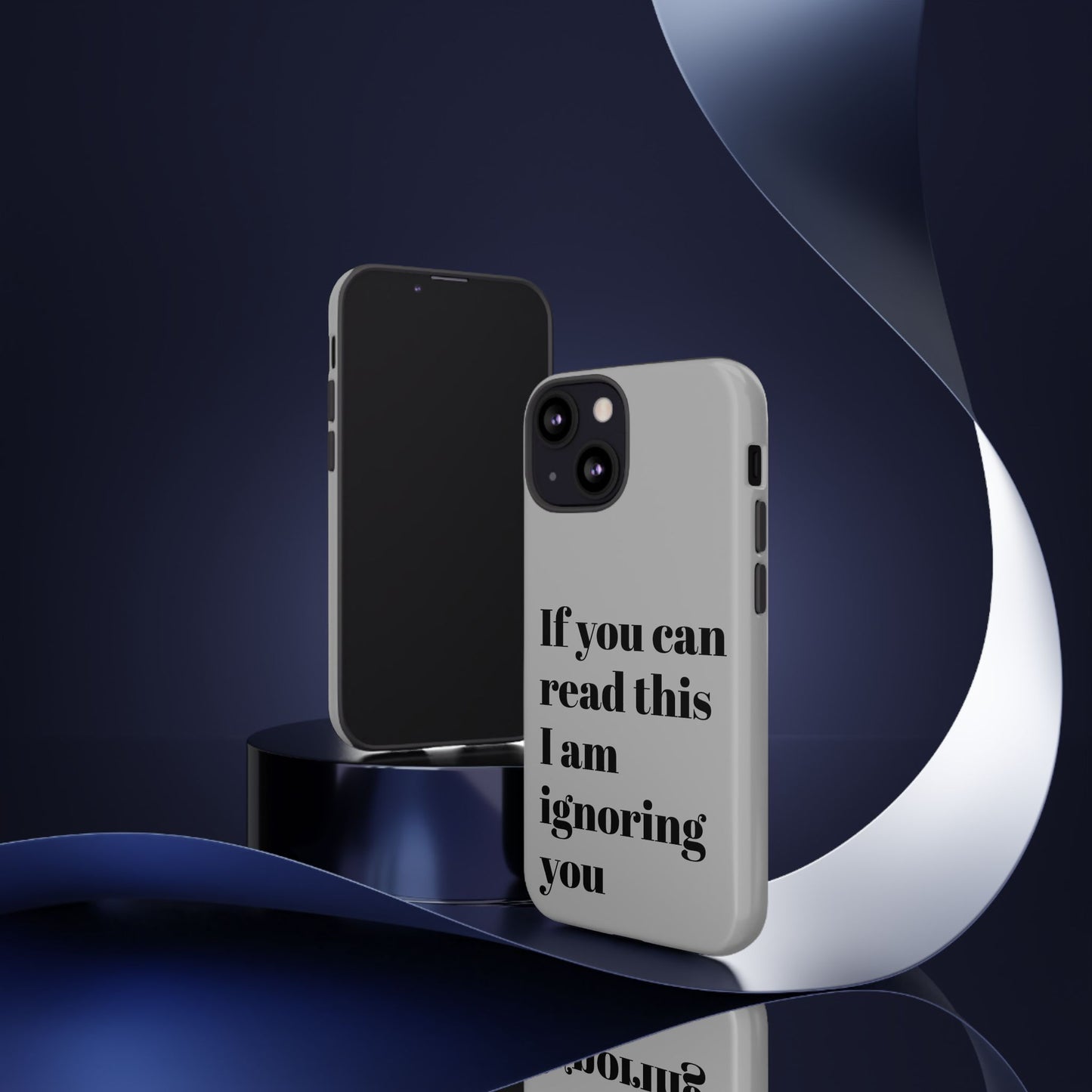 If You Can Read This I Am Ignoring You — Funny Phone Case