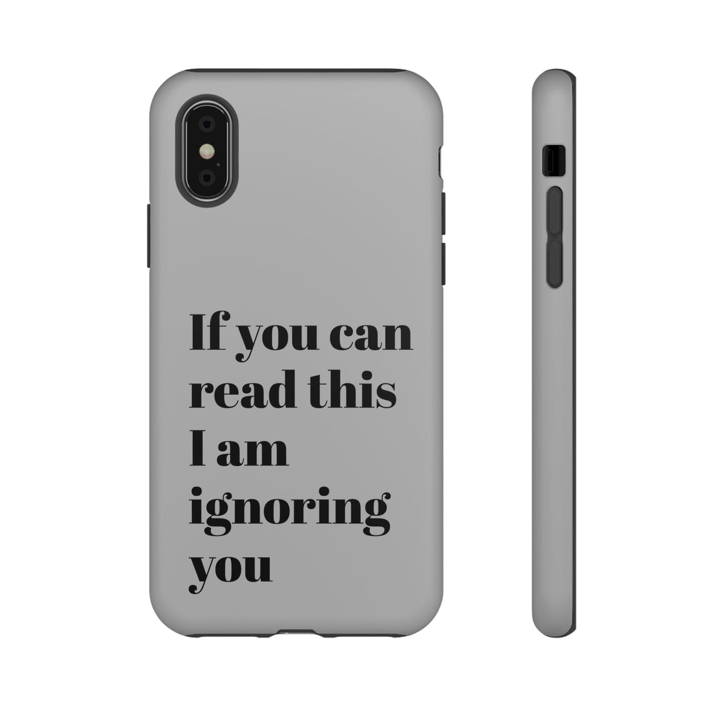 If You Can Read This I Am Ignoring You — Funny Phone Case