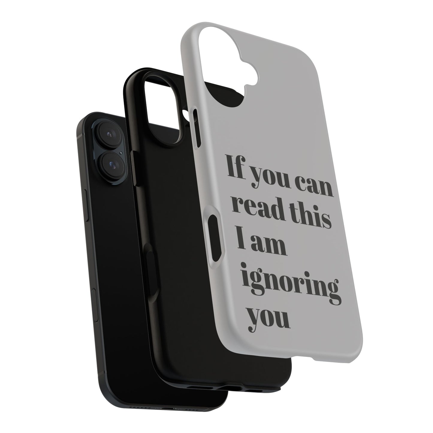 If You Can Read This I Am Ignoring You — Funny Phone Case