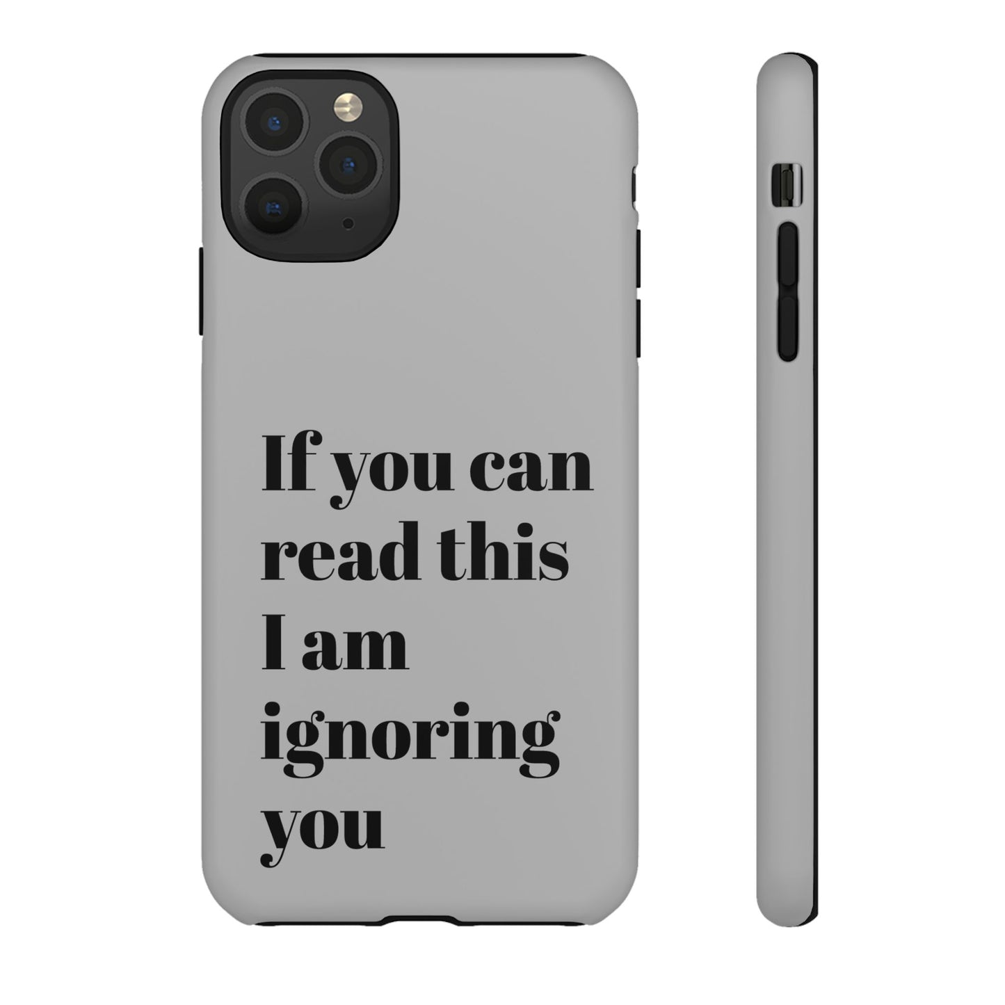 If You Can Read This I Am Ignoring You — Funny Phone Case