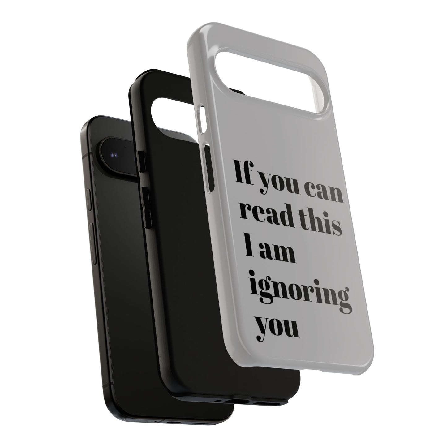 If You Can Read This I Am Ignoring You — Funny Phone Case