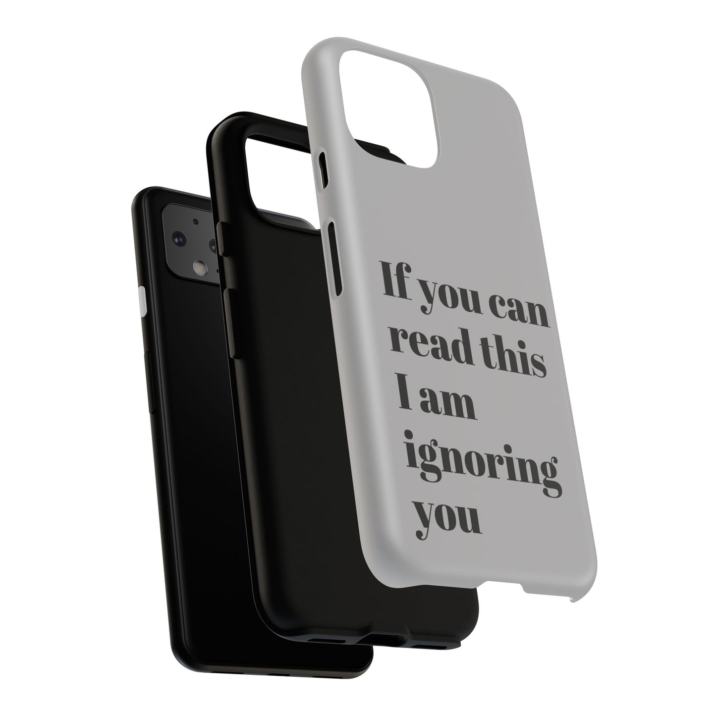 If You Can Read This I Am Ignoring You — Funny Phone Case