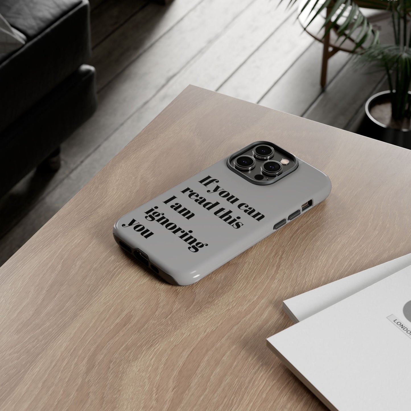 If You Can Read This I Am Ignoring You — Funny Phone Case