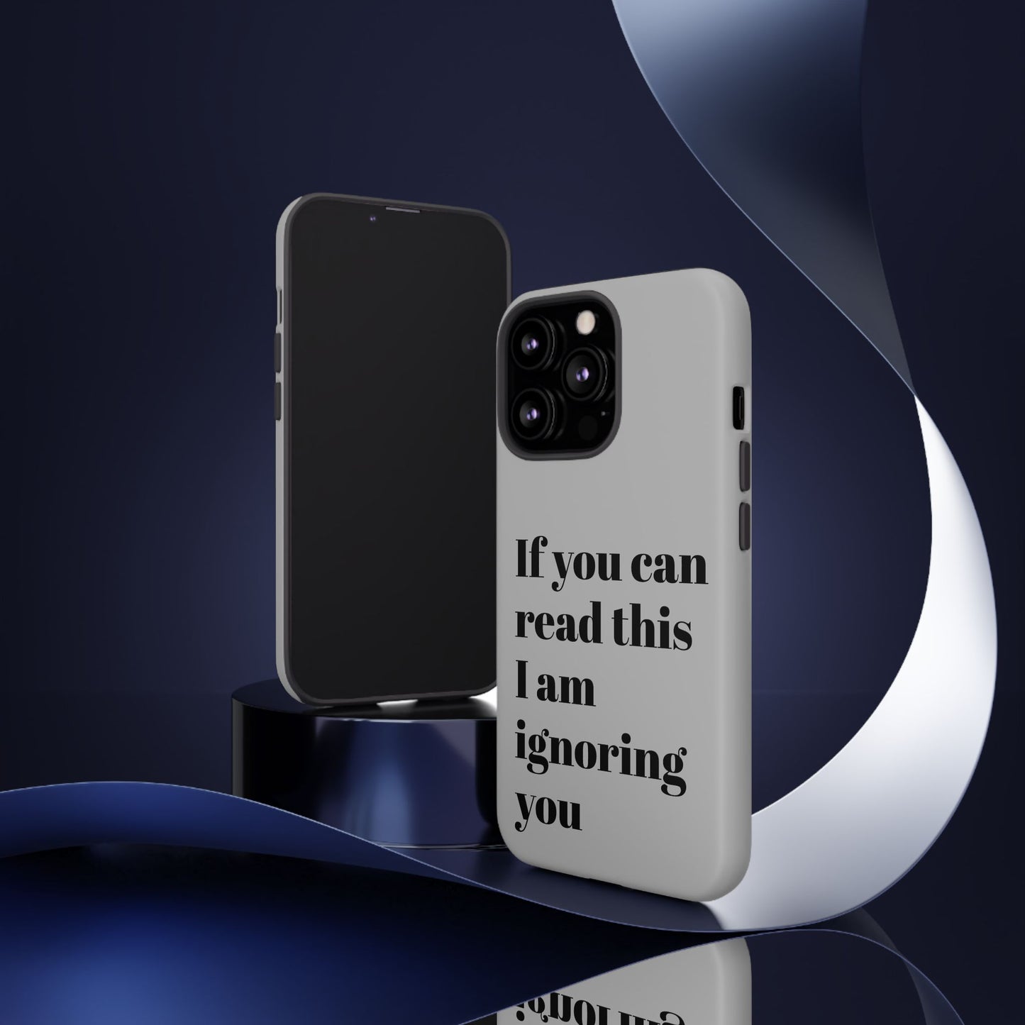 If You Can Read This I Am Ignoring You — Funny Phone Case