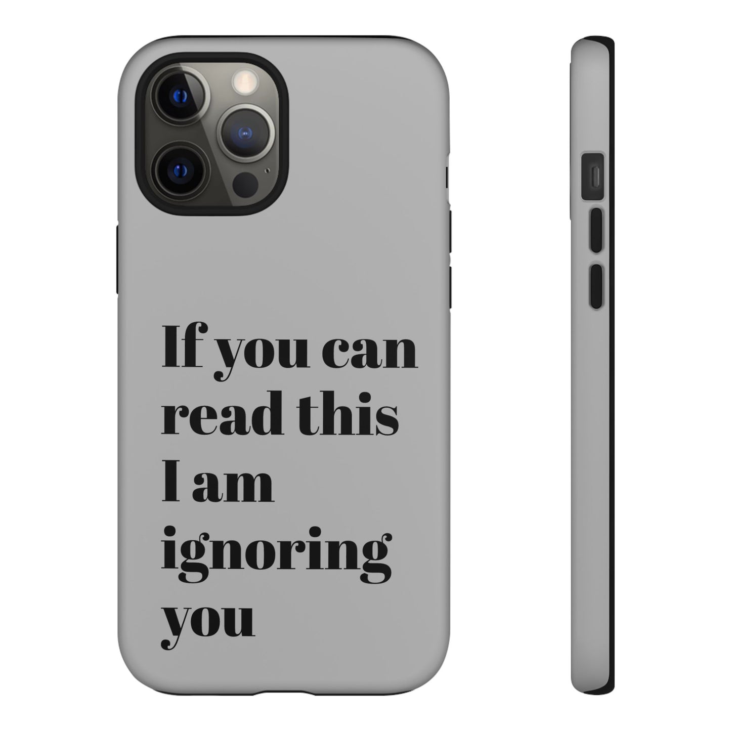 If You Can Read This I Am Ignoring You — Funny Phone Case